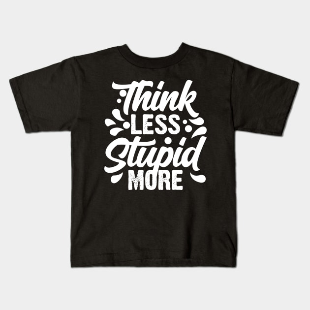 Think Less Stupid More Kids T-Shirt by Emma